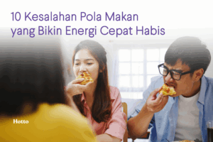 10 Kesalahan Pola Makan yang Bikin Kamu Gampang Capek
