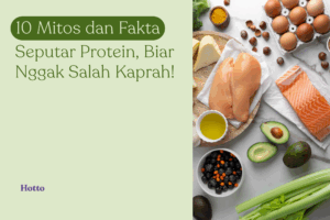 10 Mitos dan Fakta Seputar Protein, Biar Nggak Salah Kaprah!
