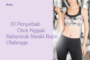 10 Penyebab Otot Nggak Terbentuk Meski Rajin Olahraga