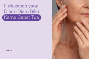 11 Makanan yang Diam-Diam Bikin Kamu Cepat Tua