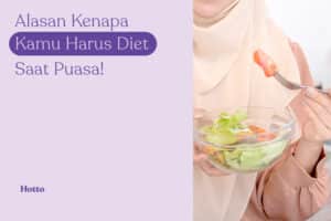 Alasan Kenapa Kamu Harus Diet Saat Puasa!