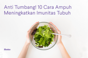 Anti Tumbang! 10 Cara Ampuh Meningkatkan Imunitas Tubuh
