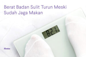 Berat Badan Sulit Turun Meski Sudah Jaga Makan