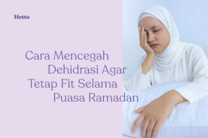 Cara Mencegah Dehidrasi Agar Tetap Fit Selama Puasa Ramadan
