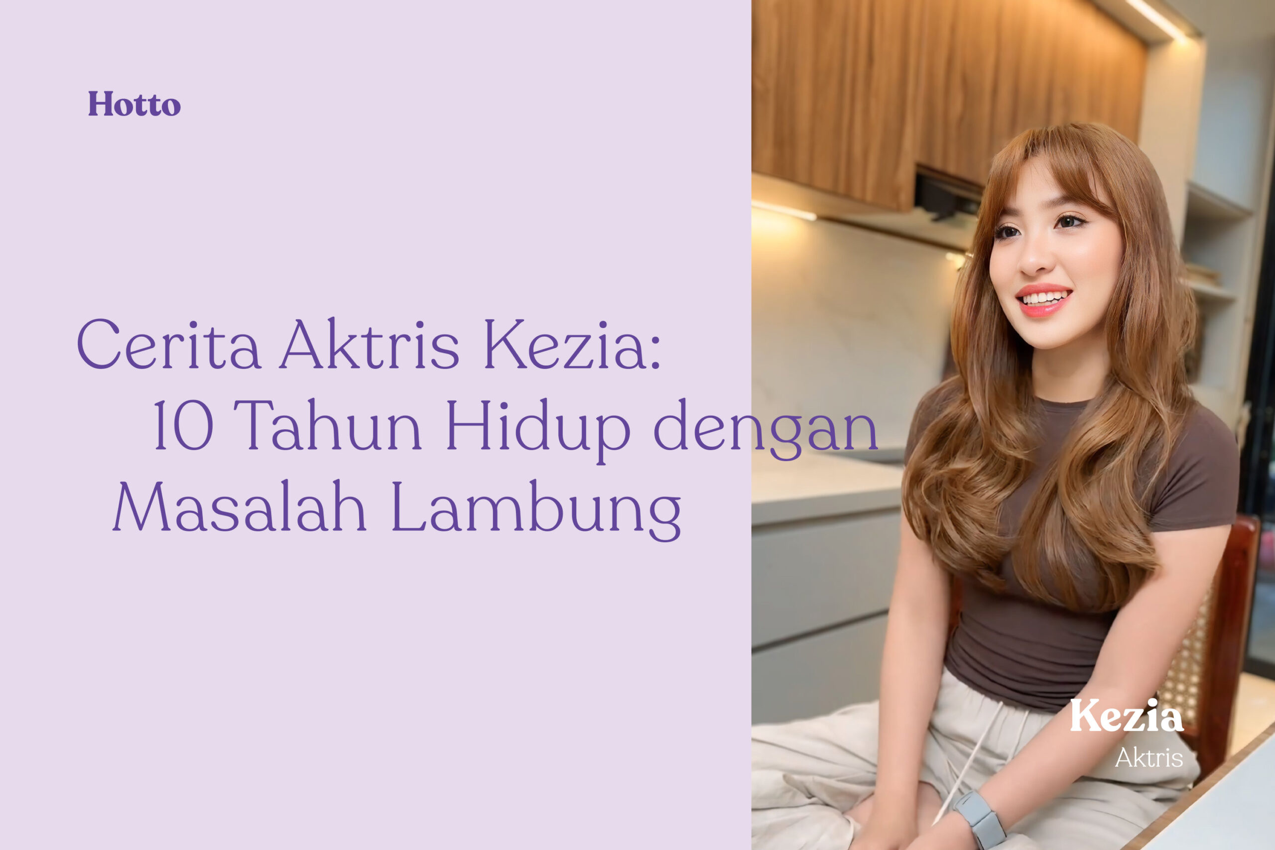 Cerita Aktris Kezia 10 Tahun Hidup dengan Masalah Lambung