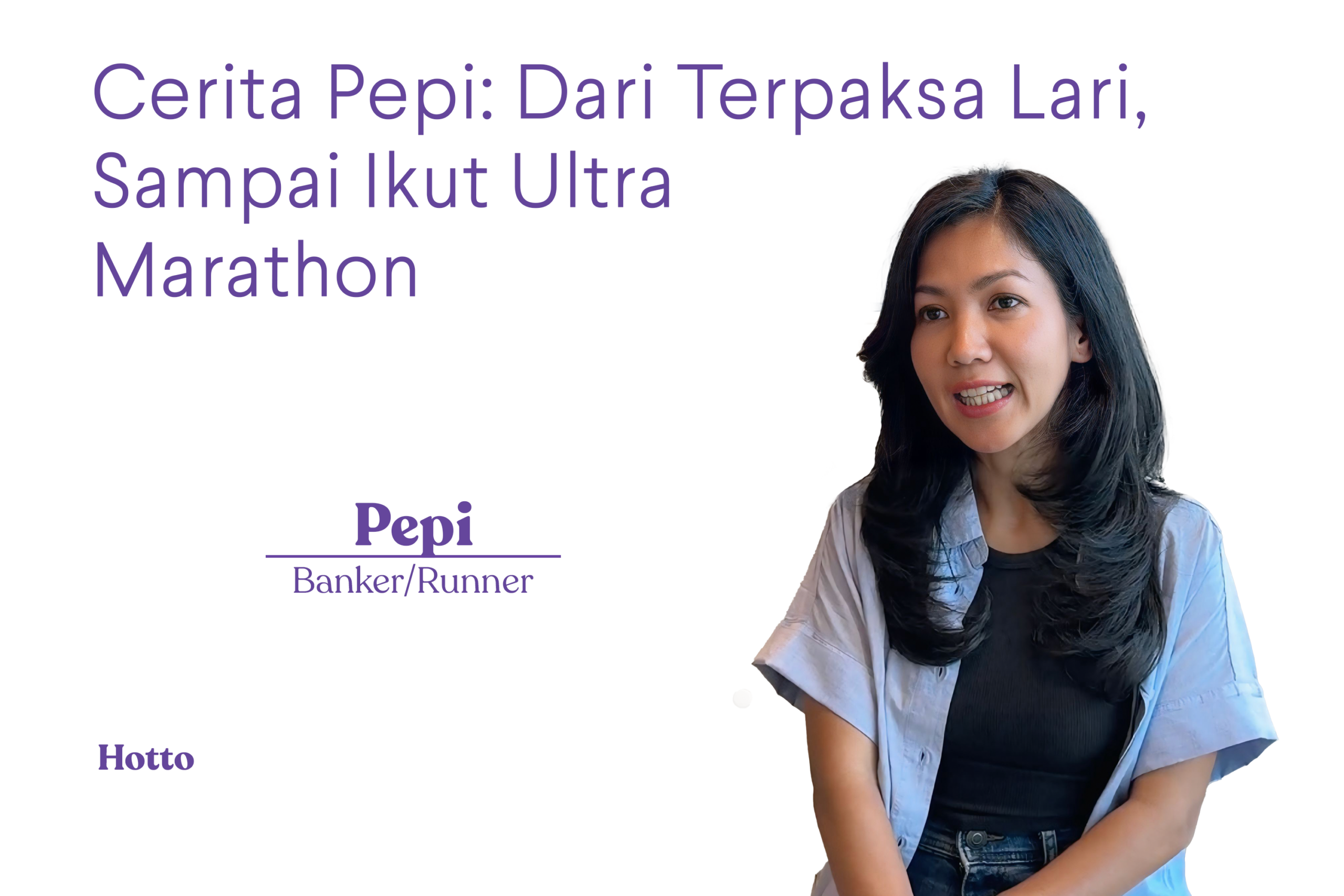 Cerita Pepi Dari Terpaksa Lari, Sampai Ikut Ultra Marathon