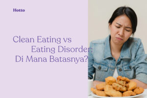 Clean Eating vs Eating Disorder Di Mana Batasnya
