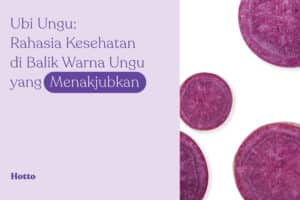Ubi Ungu: Rahasia Kesehatan di Balik Warna Ungu yang Menakjubkan