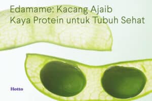 Edamame: Kacang Ajaib Kaya Protein untuk Tubuh Sehat