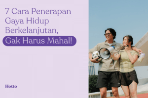 Gaya Hidup Berkelanjutan, Hidup Hemat dan Ramah Lingkungan!