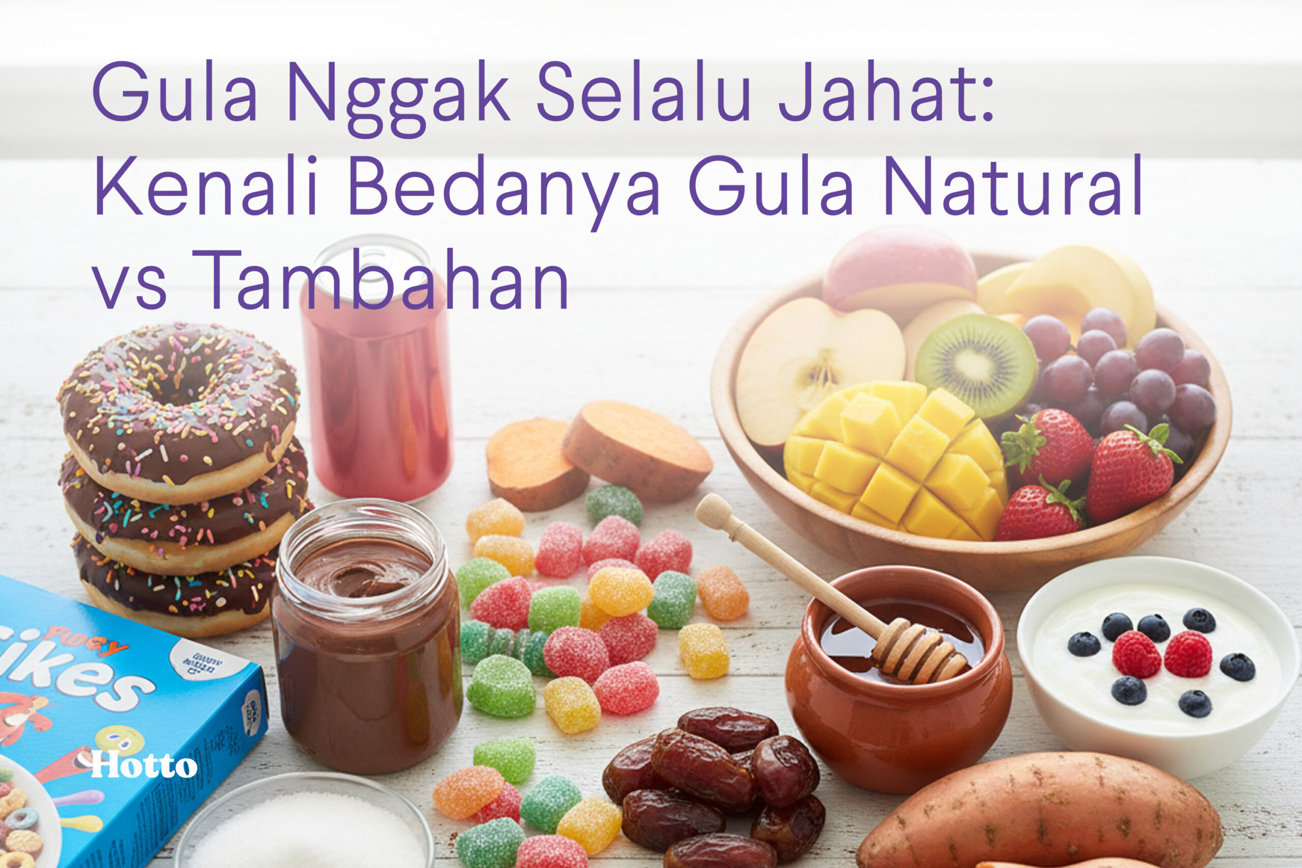 Gula Nggak Selalu Jahat Kenali Bedanya Gula Natural vs Tambahan