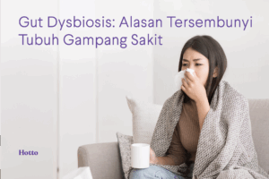 Gut Dysbiosis Alasan Tersembunyi Tubuh Gampang Sakit