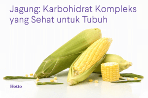 Jagung Karbohidrat Kompleks yang Sehat untuk Tubuh
