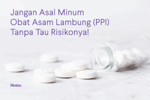 Jangan Asal Minum Obat Asam Lambung (PPI) Tanpa Tau Risikonya!