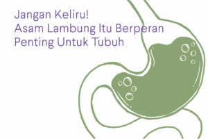 Jangan Keliru! Asam Lambung Itu Berperan Penting Untuk Tubuh