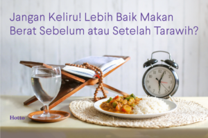 Jangan Keliru! Lebih Baik Makan Berat Sebelum atau Setelah Tarawih