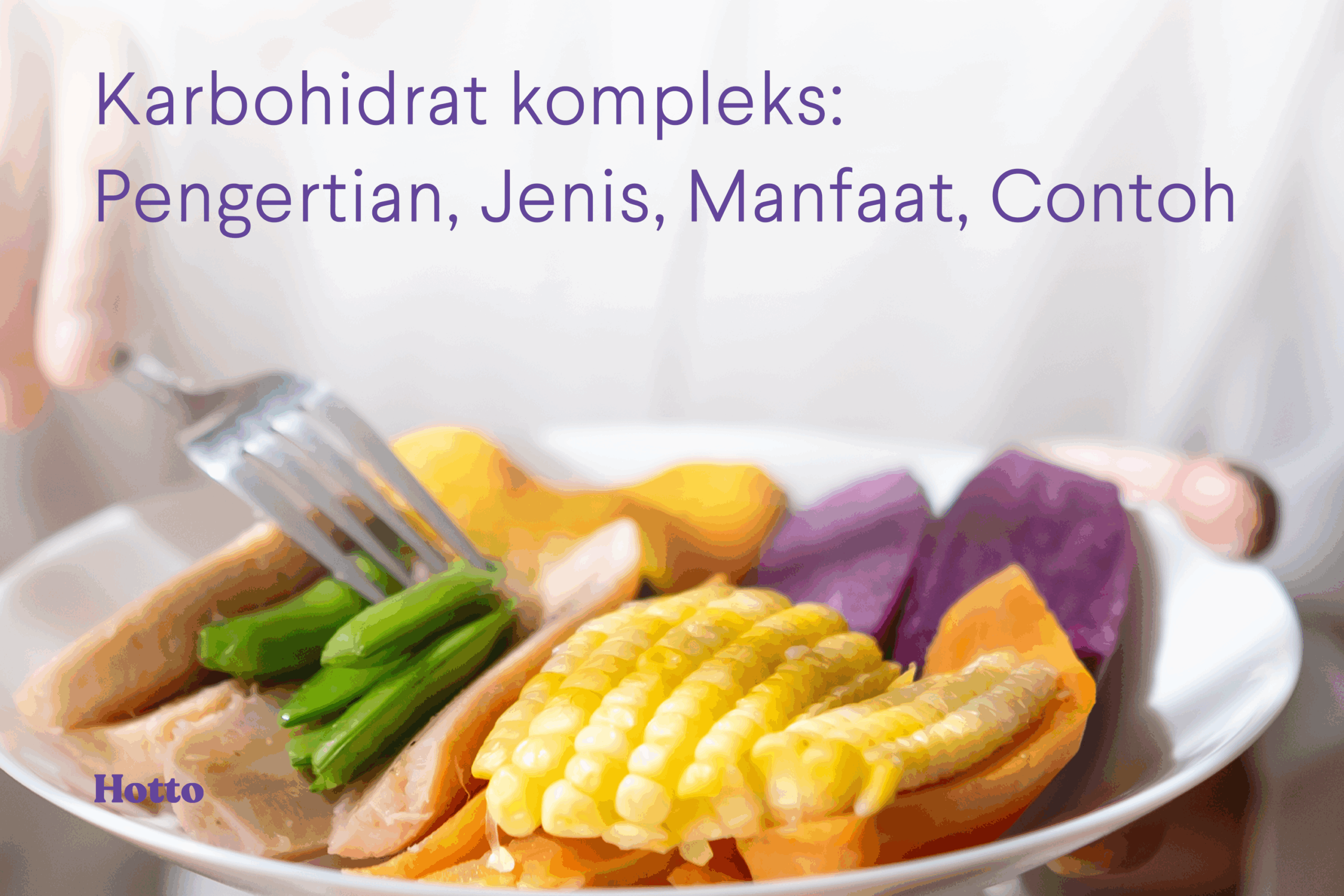 Karbohidrat Kompleks Pengertian, Jenis, Manfaat, Contohnya