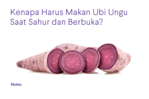 Kenapa Harus Makan Ubi Ungu Saat Sahur dan Berbuka