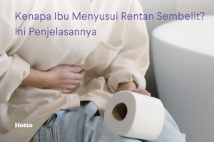 Kenapa Ibu Menyusui Rentan Sembelit Ini Penjelasannya