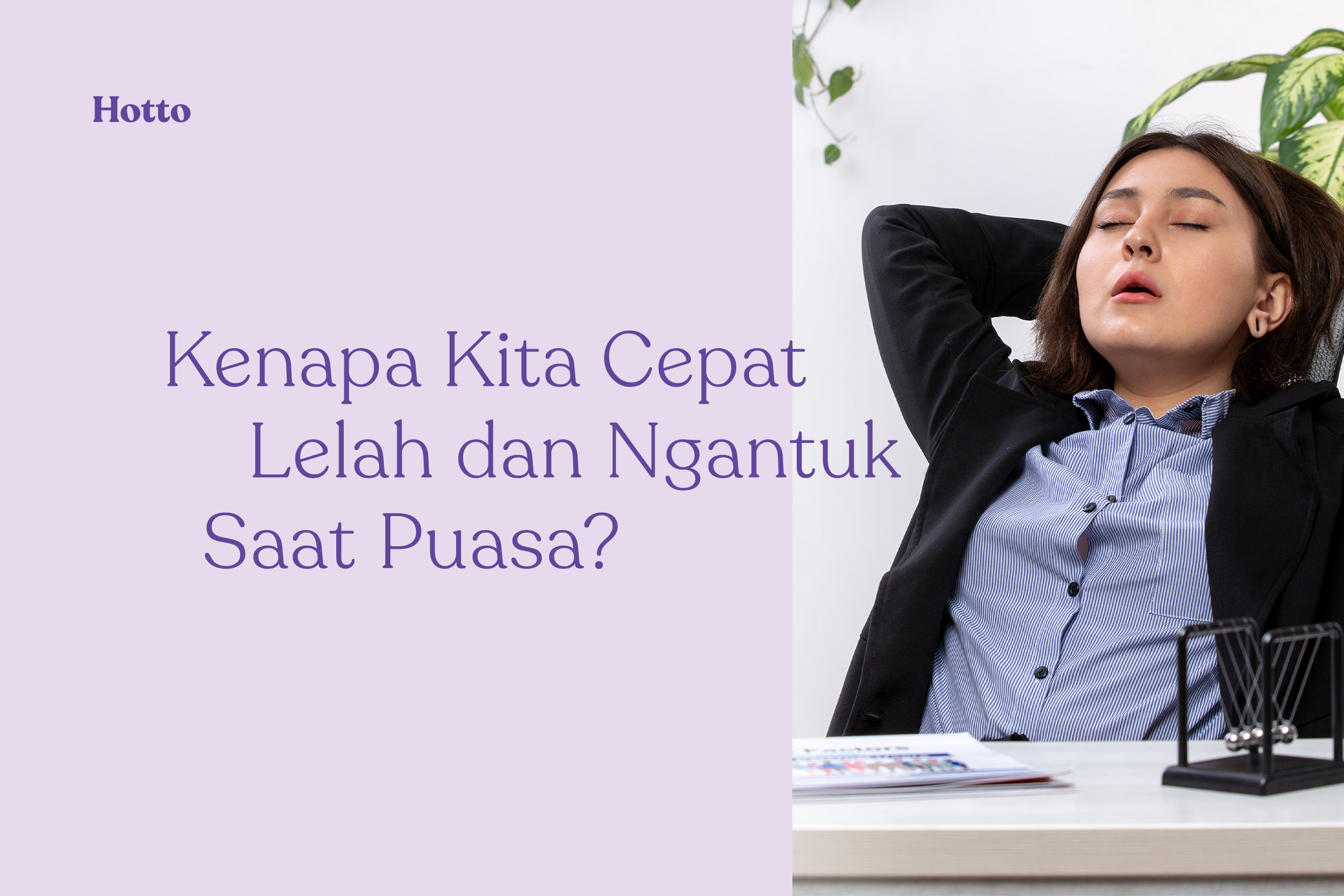 Kenapa Kita Cepat Lelah dan Ngantuk Saat Puasa