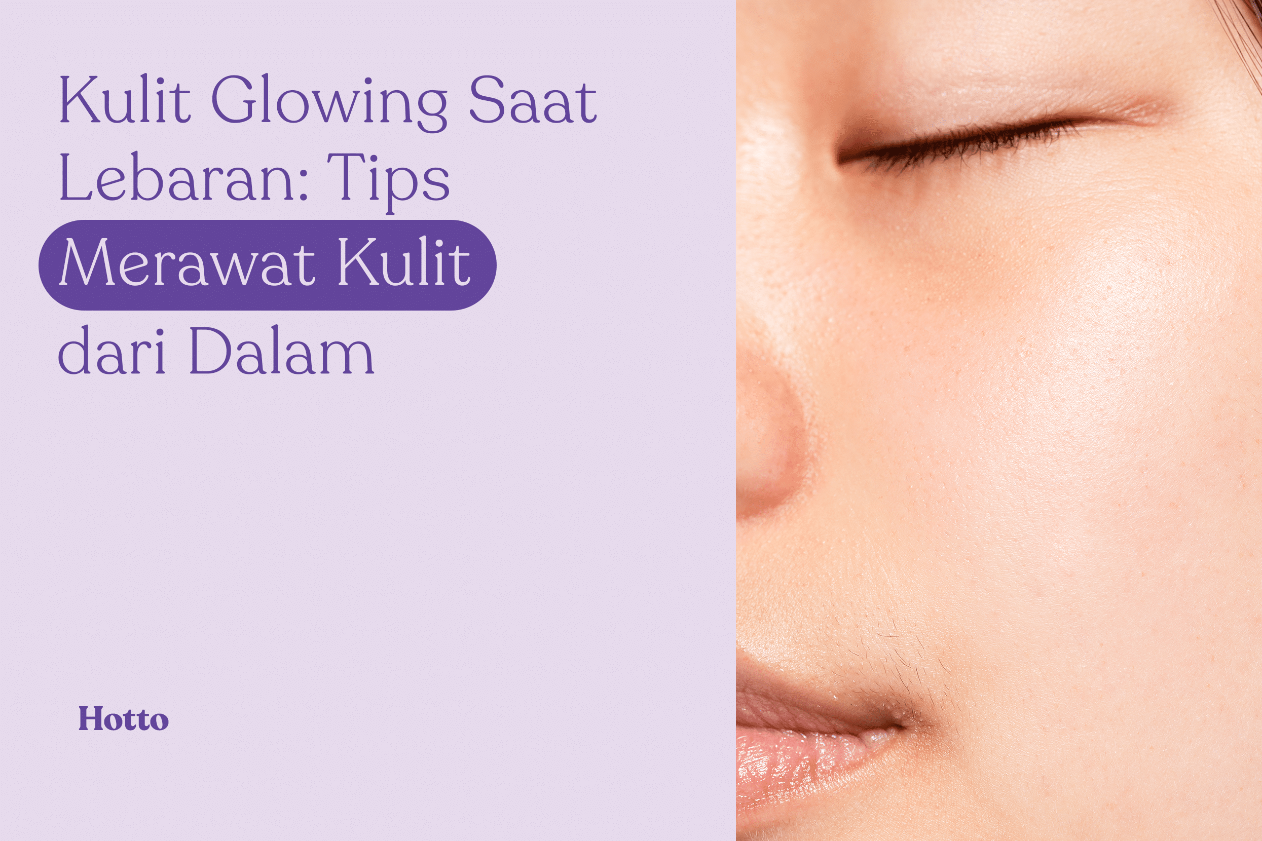 Kulit Glowing Saat Lebaran Tips Merawat Kulit dari Dalam
