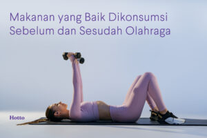 Makanan yang Baik Dikonsumsi Sebelum dan Sesudah Olahraga