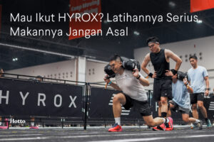 Mau Ikut HYROX Latihannya Serius, Makannya Jangan Asal