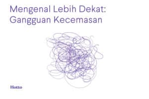 Mengenal Lebih Dekat Gangguan Kecemasan