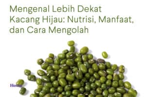Mengenal Lebih Dekat Kacang Hijau Nutrisi, Manfaat, dan Cara Mengolah