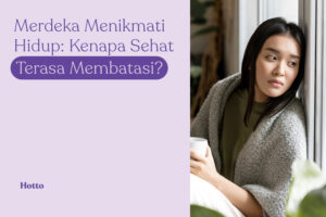 Merdeka Menikmati Hidup Sehat Bukan untuk Membatasi Hidup Hotto
