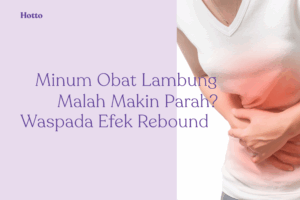 Minum Obat Lambung Malah Makin Parah Waspada Efek Rebound