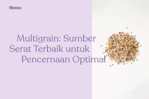 Multigrain Sumber Serat Terbaik untuk Pencernaan Optimal