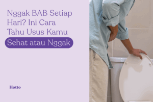 Nggak BAB Setiap Hari Ini Cara Tahu Usus Kamu Sehat atau Nggak