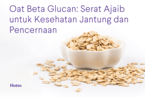 Oat Beta Glucan Serat Ajaib untuk Kesehatan Jantung dan Pencernaan