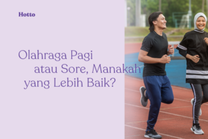 Olahraga Pagi atau Sore, Manakah yang Lebih Baik