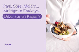 Pagi, Sore, atau Malam. Multigrain Enaknya Dikonsumsi Kapan