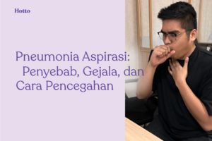 Pneumonia Aspirasi Penyebab, Gejala, dan Cara Pencegahan