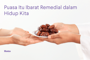Puasa Itu Ibarat Remedial dalam Hidup Kita