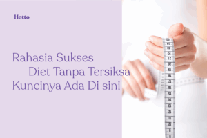Rahasia Sukses Diet Tanpa Tersiksa, Kuncinya Ada Di sini!