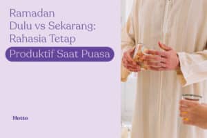 Ramadan Dulu vs Sekarang Rahasia Tetap Produktif Saat Puasa