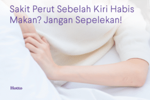 Sakit Perut Sebelah Kiri Habis Makan Jangan Sepelekan!