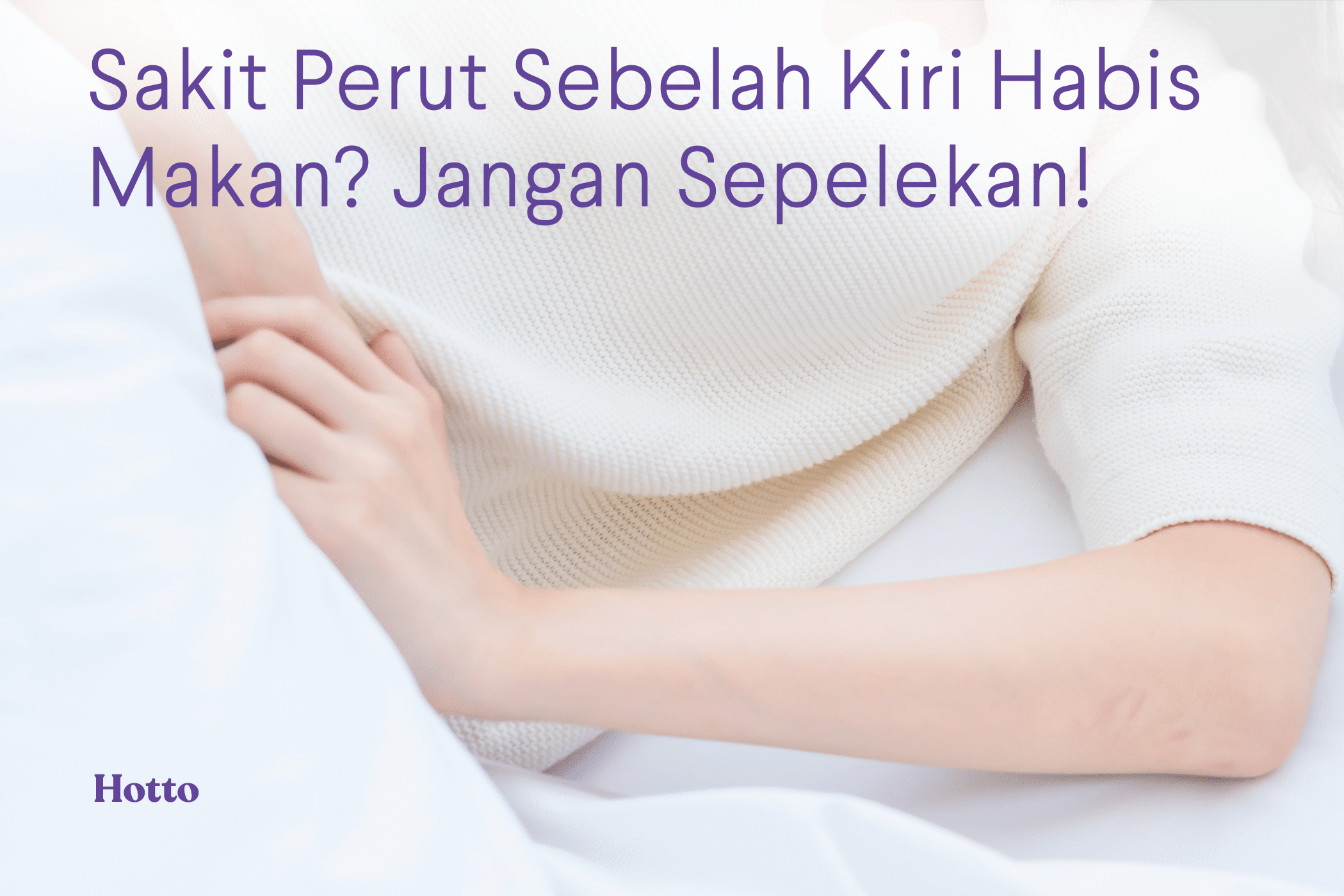 Sakit Perut Sebelah Kiri Habis Makan Jangan Sepelekan!