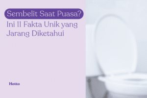 Sembelit Saat Puasa Ini 11 Fakta Unik yang Jarang Diketahui