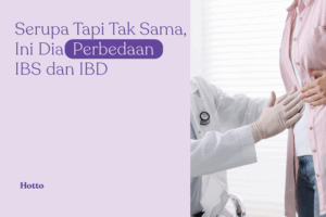 Serupa Tapi Tak Sama, Ini Dia Perbedaan IBS dan IBD