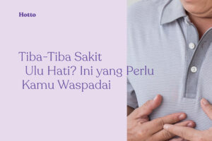 Tiba-Tiba Sakit Ulu Hati Ini yang Perlu Kamu Waspadai