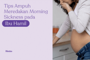 Tips Ampuh Meredakan Morning Sickness pada Ibu Hamil