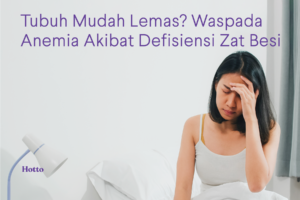 Tubuh Mudah Lemas Waspada Anemia Akibat Defisiensi Zat Besi
